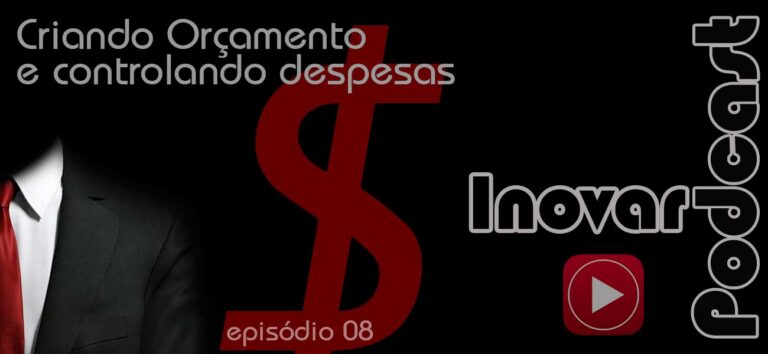 Inovar Podcast 08 – Criando um orçamento e controlando as despesas