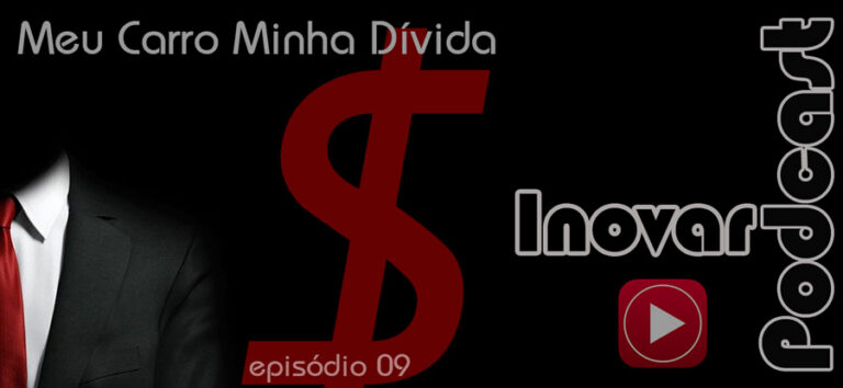 Inovar Podcast 9 – Meu carro minha dívida