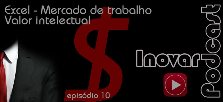 Inovar Podcast 10 – Excel, Mercado de trabalho, Valor intelectual